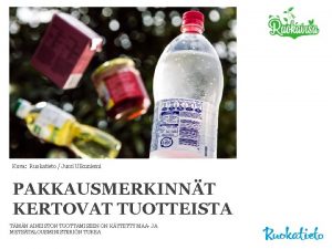 Kuva Ruokatieto Jussi Ulkuniemi PAKKAUSMERKINNT KERTOVAT TUOTTEISTA TMN