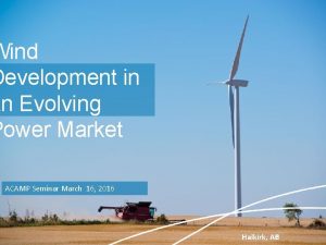 Wind Development in an Evolving Power Market ACAMP