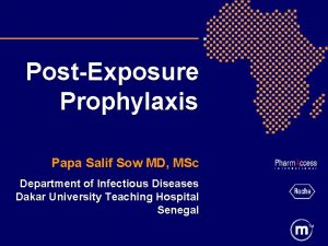 PostExposure Prophylaxis Papa Salif Sow MD MSc Department