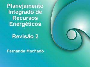 Planejamento Integrado de Recursos Energticos Reviso 2 Fernanda