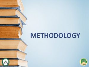 METHODOLOGY METHOD The way we treat the subject