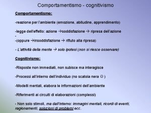 Comportamentismo cognitivismo Comportamentismo reazione per lambiente emozione abitudine