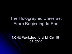 The Holographic Universe From Beginning to End NCHU