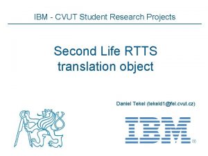 IBM CVUT Student Research Projects Second Life RTTS