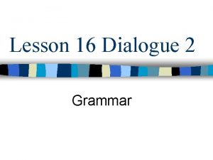 Lesson 16 Dialogue 2 Grammar Directional Complements Directional