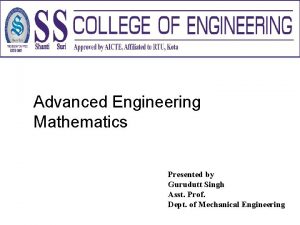 Advanced Engineering Mathematics Presented by Gurudutt Singh Asst