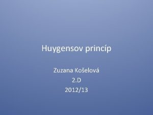 Huygensov princp Zuzana Koelov 2 D 201213 Huygensov