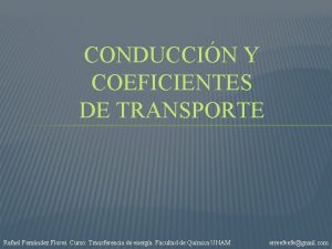 CONDUCCIN Y COEFICIENTES DE TRANSPORTE Rafael Fernndez Flores