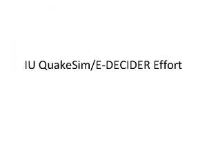 IU Quake SimEDECIDER Effort Quake Sim Accomplishments 1