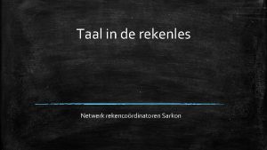 Taal in de rekenles Netwerk rekencordinatoren Sarkon Taal