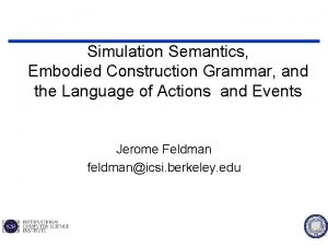 Simulation Semantics Embodied Construction Grammar and the Language