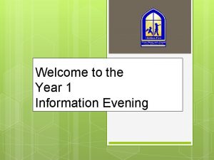 Welcome to the Year 1 Information Evening Our