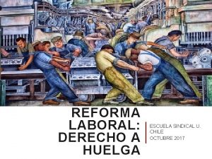 REFORMA LABORAL DERECHO A HUELGA ESCUELA SINDICAL U