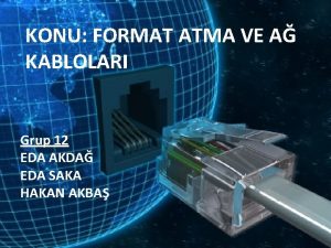 KONU FORMAT ATMA VE A KABLOLARI Grup 12