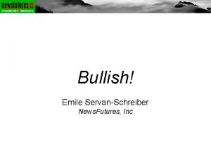 Bullish Emile ServanSchreiber News Futures Inc News Futures