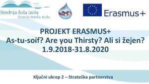 PROJEKT ERASMUS Astusoif Are you Thirsty Ali si