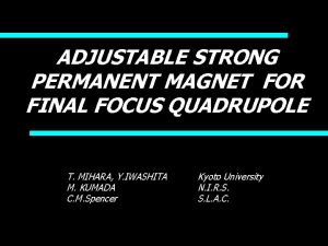 ADJUSTABLE STRONG PERMANENT MAGNET FOR FINAL FOCUS QUADRUPOLE