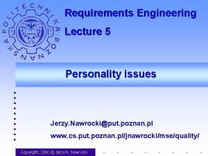 Requirements Engineering Lecture 5 Personality issues Jerzy Nawrockiput