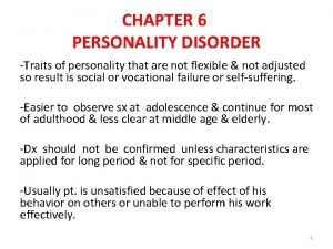 CHAPTER 6 PERSONALITY DISORDER Traits of personality that