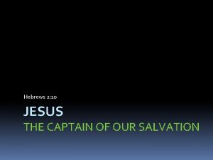 Hebrews 2 10 JESUS THE CAPTAIN OF OUR