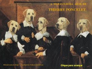 A MARAVILHOSA ARTE DE THIERRY PONCELET Renaissance Dogs