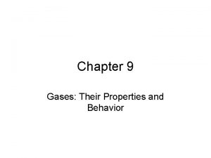 Chapter 9 Gases Their Properties and Behavior Gases