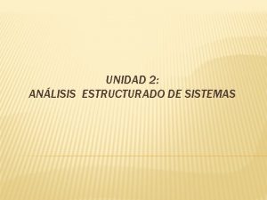 UNIDAD 2 ANLISIS ESTRUCTURADO DE SISTEMAS CONCEPTOS BSICOS