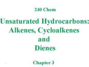240 Chem Unsaturated Hydrocarbons Alkenes Cycloalkenes and Dienes