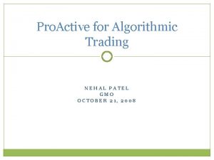 Pro Active for Algorithmic Trading NEHAL PATEL GMO