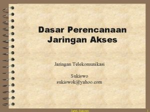 Dasar Perencanaan Jaringan Akses Jaringan Telekomunikasi Sukiswo sukiswokyahoo