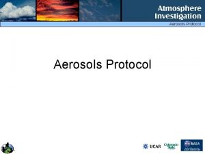 Aerosols Protocol Aerosols Protocol Goals for the Training