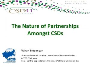 The Nature of Partnerships Amongst CSDs Vahan Stepanyan