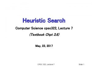 Heuristic Search Computer Science cpsc 322 Lecture 7