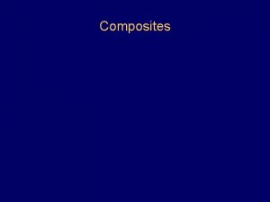 Composites Composite Materials Modern applications require materials with