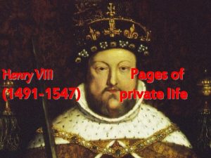 Henry VIII 1491 1547 Pages of private life