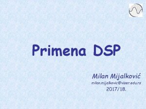 Primena DSP Milan Mijalkovi milan mijalkovicviser edu rs