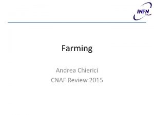 Farming Andrea Chierici CNAF Review 2015 Current situation