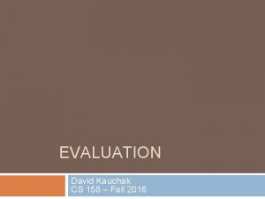 EVALUATION David Kauchak CS 158 Fall 2016 Admin