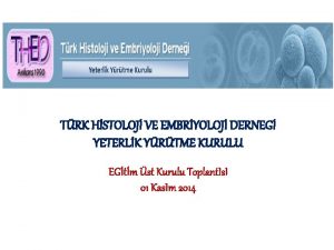 TRK HSTOLOJ VE EMBRYOLOJ DERNEG YETERLK YRTME KURULU