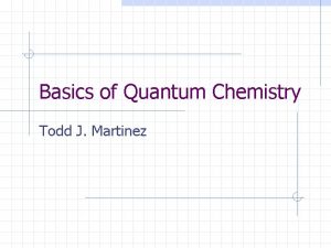 Basics of Quantum Chemistry Todd J Martinez Conventional