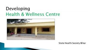 Developing Health Wellness Centre State Health Society Bihar