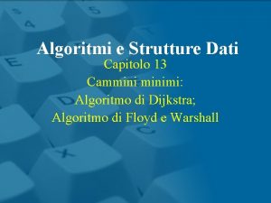 Algoritmi e Strutture Dati Capitolo 13 Camminimi Algoritmo