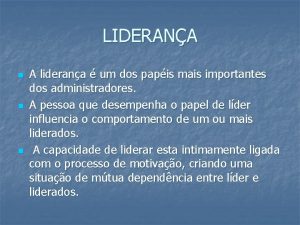 LIDERANA n n n A liderana um dos