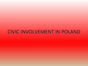 CIVIC INVOLVEMENT IN POLAND In Poland civic society