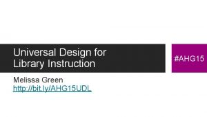 Universal Design for Library Instruction Melissa Green http