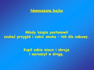 Nowoczesna bajka Mody ksie postanowi szuka przygd i