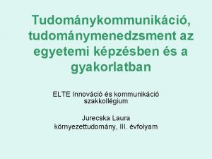 Tudomnykommunikci tudomnymenedzsment az egyetemi kpzsben s a gyakorlatban