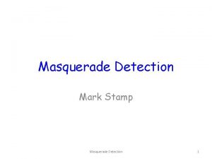 Masquerade Detection Mark Stamp Masquerade Detection 1 Masquerade