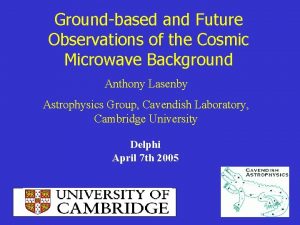 Groundbased and Future Observations of the Cosmic Microwave