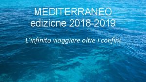 MEDITERRANEO edizione 2018 2019 Linfinito viaggiare oltre i